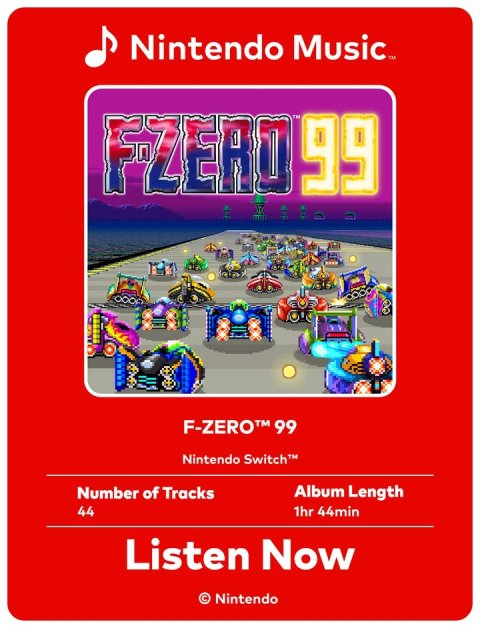 Advertisement, Poster, Game. Text: F-ZERO™ 99 Nintendo Switch™ Number of Tracks Album Length 44 1hr 44min Listen Now © Nintendo