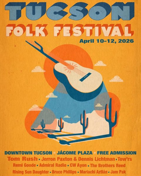Advertisement, Poster, Guitar. Text: FOLK FESTIVAL April 10-12, 2026 DOWNTOWN TUCSON JÁCOME PLAZA FREE ADMISSION Tom Rush Jerron Paxton &amp; Dennis Lichtman Tow'rs Remi Goode Admiral Radio CW Ayon The Brothers Reed Rising Sun Daughter Bruce Phillips Mariachi Aztlán Jam Pak