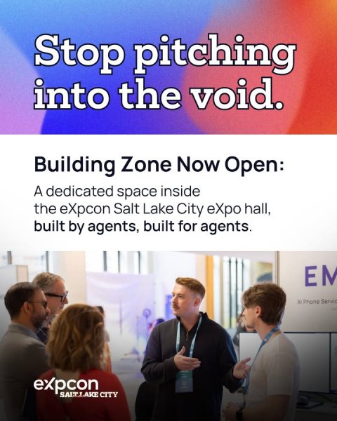 Advertisement, Poster, People. Text: Stop pitching into the void. Building Zone Now Open: A dedicated space inside the eXpcon Salt Lake City eXpo hall, built by agents, built for agents. EM Al Phone Servic expcon