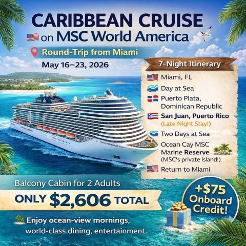 Advertisement, Poster, Boat. Text: CARIBBEAN CRUISE on MSC World America Round-Trip from Miami 7-Night Itinerary May 16-23, 2026 Miami, FL Day at Sea Puerto Plata, Dominican Republic San Juan, Puerto Rico (Late Night Stay!) Two Days at Sea Ocean Cay MSC Marine Reserve (MSC's private island!) Return to Miami Balcony Cabin for 2 Adults +$75 ONLY $2,606 TOTAL Onboard Credit! Enjoy ocean-view mornings, world-class dining, entertainment.