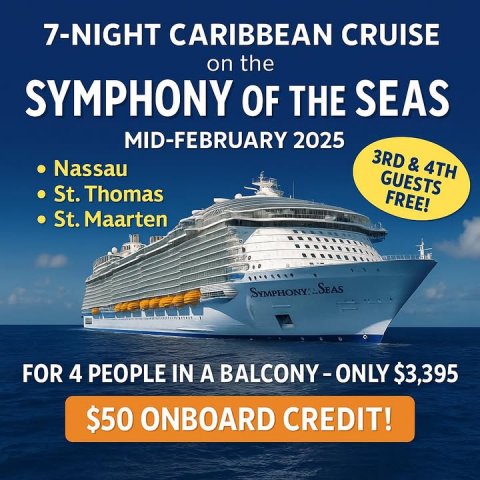 Boat, Advertisement, Poster. Text: 7-NIGHT CARIBBEAN CRUISE on the SYMPHONY OF THE SEAS MID-FEBRUARY 2025 3RD &amp; 4TH Nassau GUESTS St. Thomas FREE! St. Maarten FOR 4 PEOPLE IN A BALCONY-ONLY $3,395 $50 ONBOARD CREDIT!