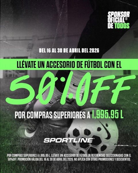 Advertisement, Poster, Person. Text: SPONSOR DE TODOS DEL 16 AL 30 DE ABRIL DEL 2026 LLÉVATE UN ACCESORIO DE FÚTBOL CON EL POR COMPRAS SUPERIORES A 1,995.95L L SPORTLINE POR COMPRAS SUPERIORES AI.995.95 L LLÉVATE UN ACCESORIO DE FÚTBOL EN REFERENCIAS SELECCIONADAS CON EL 50%OFF. PROMOCIÓN VÁLIDA DEL 16 AL 30 DE ABRIL DEL 2026. NO APLICA CON OTRAS PROMOCIONES Y DESCUENTOS.