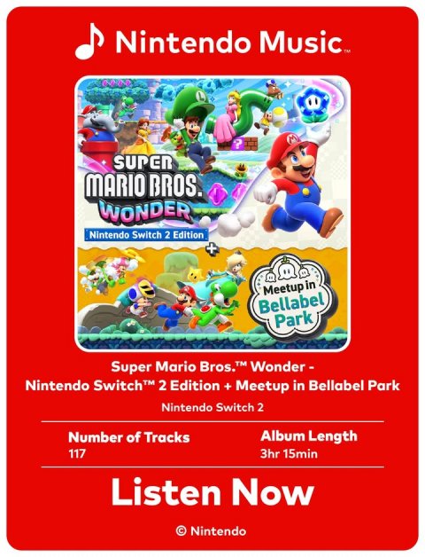 Advertisement, Poster, Person. Text: Nintendo Music™ SUPER MARIO BROS. WONDER Nintendo Switch 2 Edition + Meetup in Bellabel Park Super Mario Bros.™ Wonder- Nintendo Switch™ 2 Edition + Meetup in Bellabel Park Nintendo Switch 2 Number of Tracks Album Length 117 3hr 15min Listen Now © Nintendo