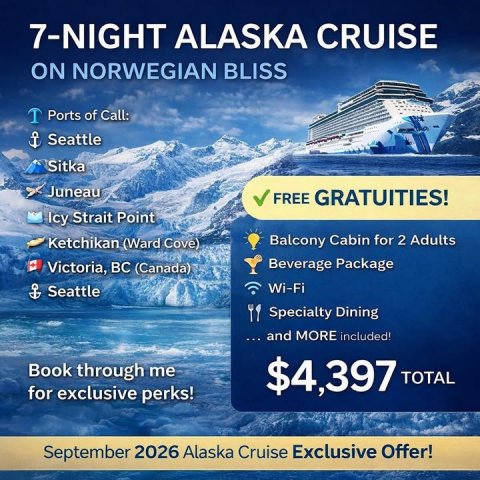 Advertisement, Poster, Boat. Text: 7-NIGHT ALASKA CRUISE ON NORWEGIAN BLISS Ports of Call: Seattle Sitka Juneau FREE GRATUITIES! Icy Strait Point Ketchikan (Ward Cove) Balcony Cabin for 2 Adults Beverage Package Victoria, BC (Canada) Wi-Fi Specialty Dining and MORE included! Book through me $4,397 TOTAL for exclusive perks! September 2026 Alaska Cruise Exclusive Offer!