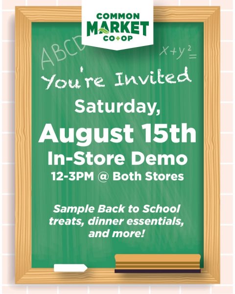 Advertisement, Poster, Blackboard. Text: COMMON MARKET CO+OP ABCD Saturday, August 15th In-Store Demo 12-3PM @ Both Stores Sample Back to School treats, dinner essentials, and more!