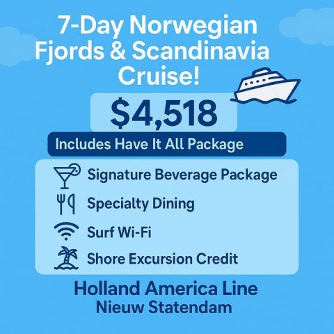 Advertisement, Poster, Text. Text: 7-Day Norwegian Cruise! $4,518 Includes Have It All Package Signature Beverage Package Specialty Dining Surf Wi-Fi Shore Excursion Credit Holland America Line Nieuw Statendam
