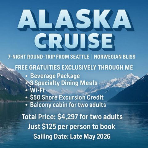 Advertisement, Poster, Outdoors. Text: ALASKA CRUISE 7-NIGHT ROUND-TRIP FROM SEATTLE NORWEGIAN BLISS FREE GRATUITIES EXCLUSIVELY THROUGH ME Beverage Package 3 Specialty Dining Meals Wi-Fi $50 Shore Excursion Credit Balcony cabin for two adults Total Price: $4,297 for two adults Just $125 per person to book Sailing Date: Late May 2026