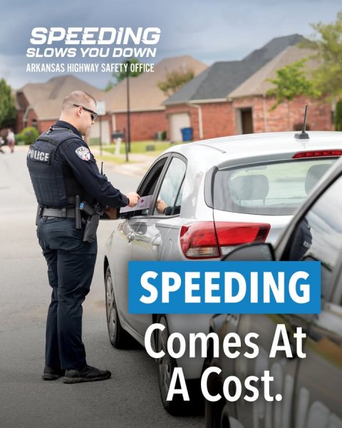 Advertisement, Poster, License Plate. Text: SPEEDING SLOWS YOU DOWN ARKANSAS HIGHWAY SAFETY OFFICE POLICE SPEEDING Comes At A Cost.