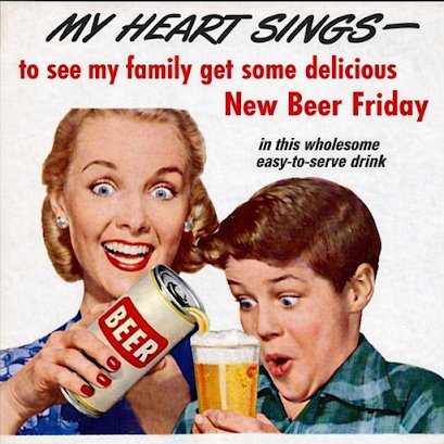 Advertisement, Poster, Lager. Text: MY HEART SINGS- to see my family get some delicious New Beer Friday in this wholesome easy-to-serve drink BEER