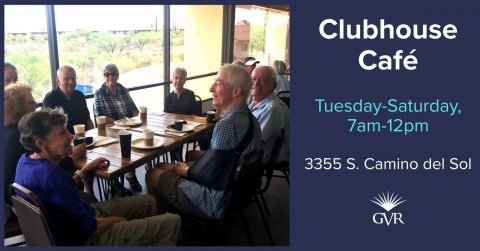 People, Seminar, Dining Room. Text: Clubhouse Café Tuesday-Saturday, 7am-12pm 3355 S. Camino del Sol GVR