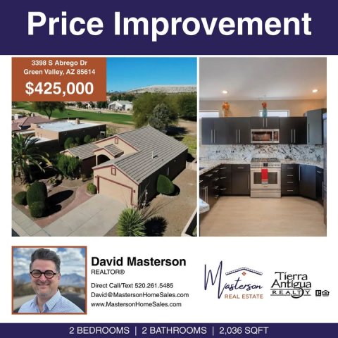 Advertisement, Poster, Person. Text: Price Improvement 3398 S Abrego Dr Green Valley, AZ 85614 $425,000 David Masterson REALTOR® Direct Call/Text 520.261 .5485 Antigua David@MastersonHomeSales.com REAL ESTATE www.MastersonHomeSales.com 2 BEDROOMS | 2 BATHROOMS 2,036 SQFT