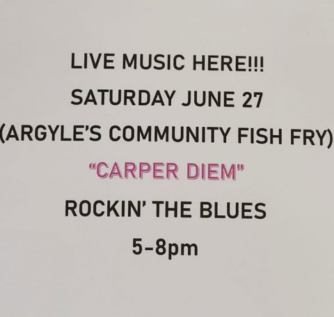 Text, Page, Symbol. Text: LIVE MUSIC HERE!!! SATURDAY JUNE 27 (ARGYLE'S COMMUNITY FISH FRY) "CARPER DIEM" ROCKIN' THE BLUES 5-8pm