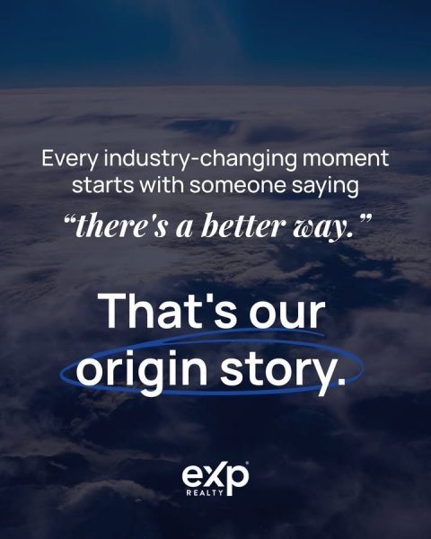 Nature, Outdoors, Sky. Text: Every industry-changing moment starts with someone saying "there's a better way." That's our origin story. exp REALTY