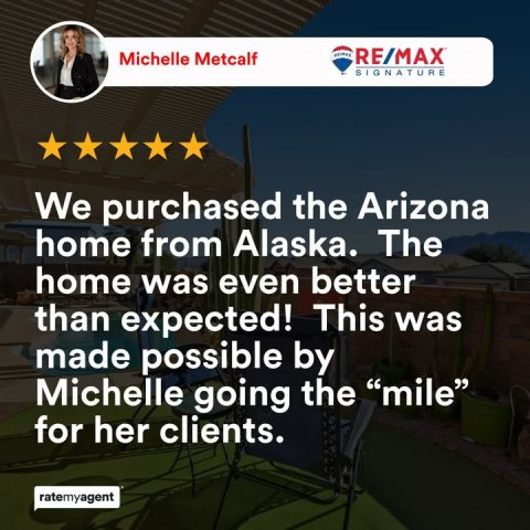 Person, Advertisement, Chair. Text: Michelle Metcalf RE/MAX SIGNATURE We purchased the Arizona home from Alaska. The home was even better than expected! This was made possible by Michelle going the "mile" for her clients. ratemyagent