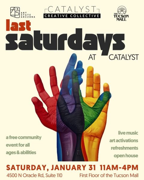 Advertisement, Poster, Glove. Text: CATALYST- ART THE STATE CREATIVE COLLECTIVE TUCSON ARIZONA MALL last AT CATALYST live music a free community art activations event for all refreshments ages &amp; abilities open house SATURDAY, JANUARY 31 11AM-4PM 4500 N Oracle Rd, Suite 110 First Floor of the Tucson Mall