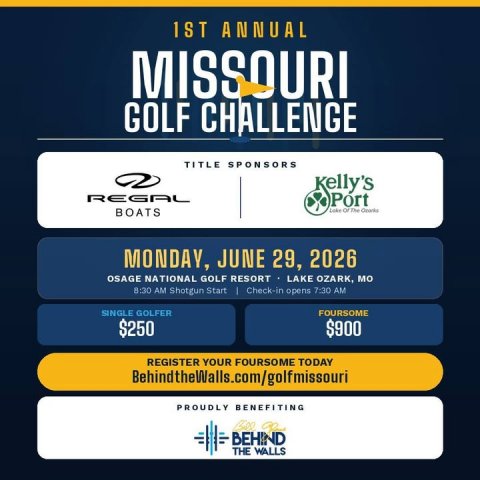 Advertisement, Poster, Scoreboard. Text: 1ST ANNUAL MISSOURI GOLF CHALLENGE TITLE SPONSORS Kelly's Port BOATS MONDAY, JUNE 29, 2026 OSAGE NATIONAL GOLF RESORT LAKE OZARK, MO 8:30 AM Shotgun Start I Check-in opens 7:30 AM SINGLE GOLFER FOURSOME $250 $900 REGISTER YOUR FOURSOME TODAY BehindtheWalls.com/golfmissouri PROUDLY BENEFITING BEHIND THE WALLS