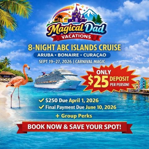 Advertisement, Poster, Boat. Text: Magical Dad VACATIONS 8-NIGHT ABC ISLANDS CRUISE ARUBA BONAIRE CURAÇAO SEPT 19-27, 2026 I CARNIVAL MAGIC ONLY $25 DEPOSIT PER PERSON! $250 Due April 1, 2026 Final Payment Due June 10, 2026 + Group Perks BOOK NOW&amp;SAVE YOUR SPOT!
