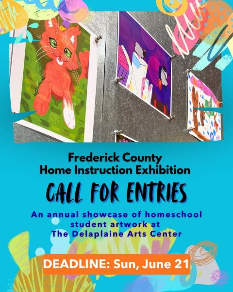 Advertisement, Poster, Cat. Text: Frederick County Home Instruction Exhibition CALL FOR ENTRIES An annual showcase of homeschool student artwork at The Delaplaine Arts Center DEADLINE: Sun, June 21