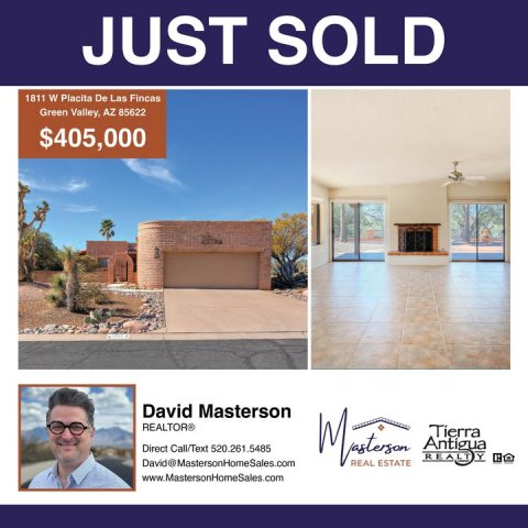 Advertisement, Poster, Villa. Text: JUST SOLD 1811 W Placita De Las Fincas Green Valley, AZ 85622 $405,000 David Masterson REALTOR® Antigua Direct Call/Text 520.261.5485 David@MastersonHomeSales.com REAL www.MastersonHomeSales.com