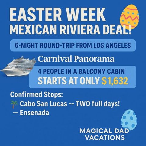 Advertisement, Poster, Boat. Text: EASTER WEEK MEXICAN RIVIERA DEAL! 6-NIGHT ROUND-TRIP FROM LOS ANGELES Carnival Panorama 4 PEOPLE IN A BALCONY CABIN STARTS AT ONLY $1,632 Confirmed Stops: - Ensenada MAGICAL DAD VACATIONS