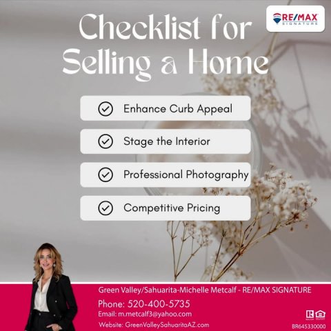 Advertisement, Poster, Person. Text: Checklist for RE/MAX SIGNATURE Selling a Home Enhance Curb Appeal Stage the Interior Professional Photography Competitive Pricing Phone: 520-400-5735 Email: m.metcalf3@yahoo.com Website: GreenValleySahuaritaAZ.com BR645330000