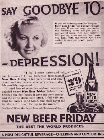 Bride, Person, Woman. Text: SAY GOODBYE TO- New Beer Friday will put new strength into you, If you are nervy, depressed- this vitalizing drink will give you a new joy of living. New Beer Friday lifts you up when you are 'low; puts you right with the world. Get a how swiftly it does you good! good! good! "I feel I must write and tell you how much I have benefited from taking LARGE BOTTLE New Beer Friday. I felt very tired and run- down and my nerves were very weak, I also felt terribly