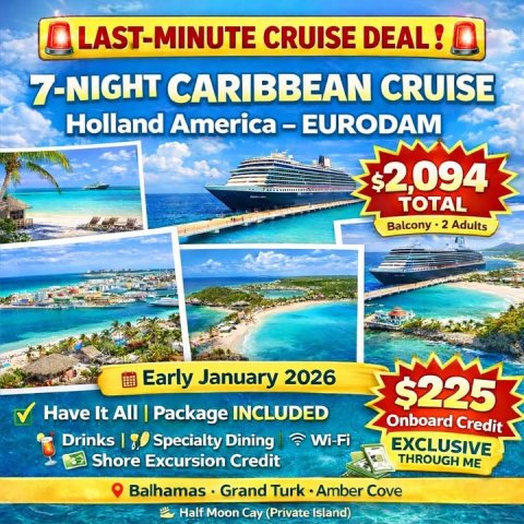 Advertisement, Poster, Land. Text: LAST-MINUTE CRUISE DEAL! 7-NIGHT CARIBBEAN CRUISE Holland America-EURODAM $2,094 TOTAL Balcony 2 Adults Early January 2026 $225 Have It All | Package INCLUDED Onboard Credit Specialty Dining Wi-Fi EXCLUSIVE Shore Excursion Credit THROUGH ME Balhamas Grand Turk Amber Cove Half Moon Cay (Private Island)