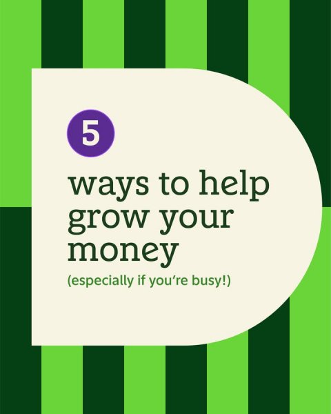 Advertisement, Poster, Text. Text: 5 ways to help grow your money (especially if you're busy!)