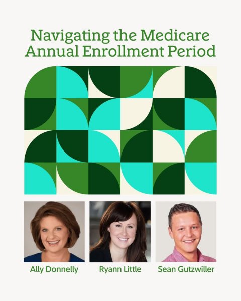 Adult, Person, Woman. Text: Navigating the Medicare Annual Enrollment Period Ally Donnelly Ryann Little Sean Gutzwiller