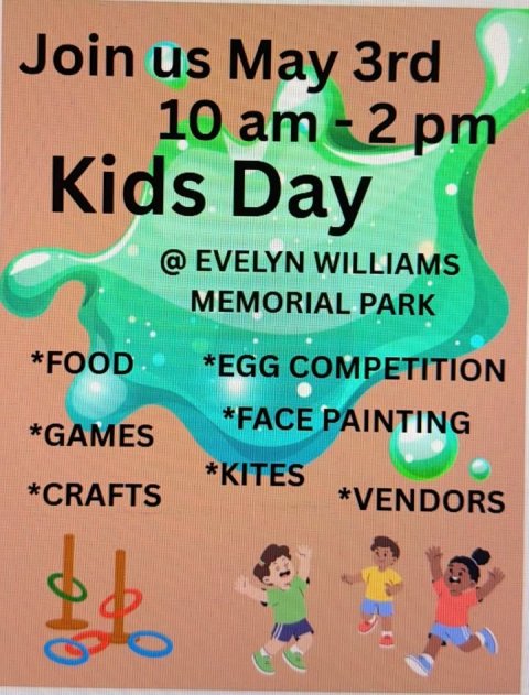 Advertisement, Poster, Person. Text: Join us May 3rd Kids Day @ EVELYN WILLIAMS MEMORIAL PARK *EGG COMPETITION *FOOD *FACE PAINTING *GAMES *KITES *VENDORS *CRAFTS