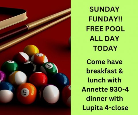 Furniture, Table, Indoors. Text: SUNDAY FUNDAY!! FREE POOL ALL DAY TODAY 13 Come have 14 breakfast &amp; lunch with 5 Annette 930-4 dinner with Lupita 4-close