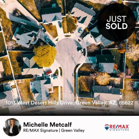 Neighborhood, City, Person. Text: JUST SOLD 1013 West Desert Hills Drive, Green Valley, AZ, 85622 Michelle Metcalf RE/MAX