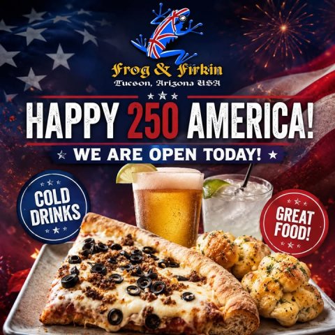 Advertisement, Poster, Cup. Text: frog &amp; Firkin Tucoon, Arizona USA HAPPY 250 AMERICA! WE ARE OPEN TODAY! COLD GREAT DRINKS FOOD!