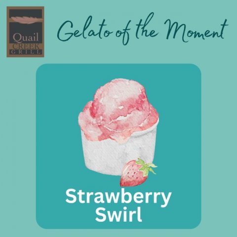 Cream, Ice Cream, Advertisement. Text: Quail Gelato of the Moment CREEK GRILL Strawberry Swirl