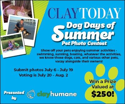 Advertisement, Poster, Person. Text: CLAYTODAY Dog Days of Pet Photo Contest swimming, sunning, boating, whatever the activities, we know those dogs, cats, and various other pets, vacay alongside their owners! Submit photos July 6-July 19 Voting is July 20 - Aug. 2 Win a Prize Valued at Presented clayhumane $250! by