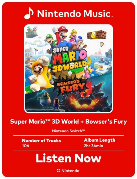 Advertisement, Poster, Person. Text: SUPER MARIO BOWSER'S FURY Super Mario™ 3D World + Bowser's Fury Nintendo Switch™ Number of Tracks Album Length 106 2hr 34min Listen Now © Nintendo