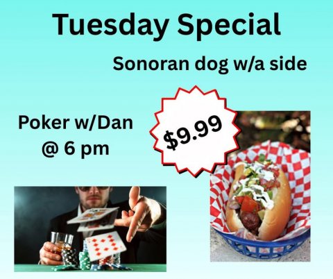 Hot Dog, Man, Person. Text: Tuesday Special Sonoran dog w/a side Poker w/Dan $9.99 @ 6 pm