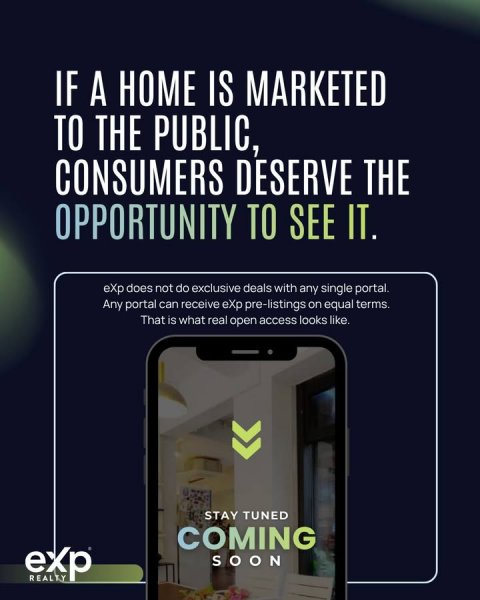 Advertisement, Poster, Person. Text: IF A HOME IS MARKETED TO THE PUBLIC, CONSUMERS DESERVE THE OPPORTUNITY TO SEE IT. eXp does not do exclusive deals with any single portal. Any portal can receive eXp pre-listings on equal terms. That is what real open access looks like. STAY TUNED COMING exp SOON REALTY