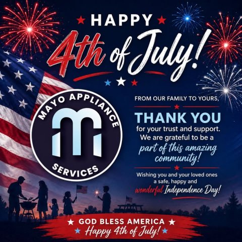Advertisement, Poster, Person. Text: HAPPY 4th of July! MAYO m APPLIANCE FROM OUR FAMILY TO YOURS, THANK YOU for your trust and support. We are grateful to be a part of this amazing community! SERVICES Wishing you and your loved ones a safe, happy and wonderful Independence Day! GOD BLESS AMERICA Happy 4th of July!