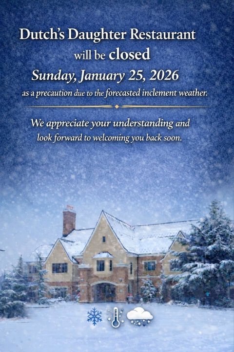 Advertisement, Poster, Outdoors. Text: Dutch's Daughter Restaurant will be closed Sunday, January 25, 2026 as a precaution due to the forecasted inclement weather. We appreciate your understanding and look forward to welcoming you back soon.