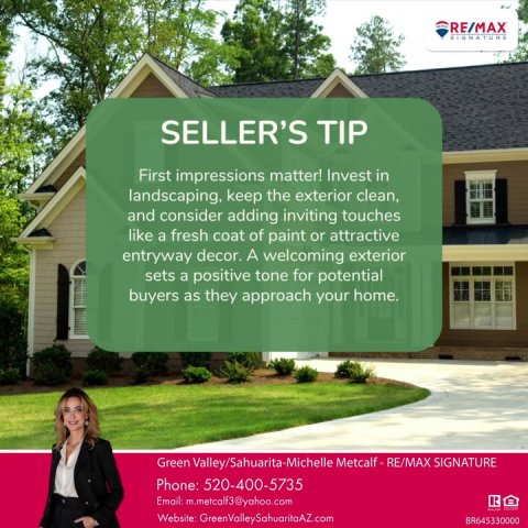 Advertisement, Poster, Person. Text: RE/MAX SIGNATURE SELLER'S TIP First impressions matter! Invest in landscaping, keep the exterior clean, and consider adding inviting touches like a fresh coat of paint or attractive entryway decor. A welcoming exterior sets a positive tone for potential buyers as they approach your home. Phone: 520-400-5735 Website: GreenValleySahuaritaAZ.com BR645330000