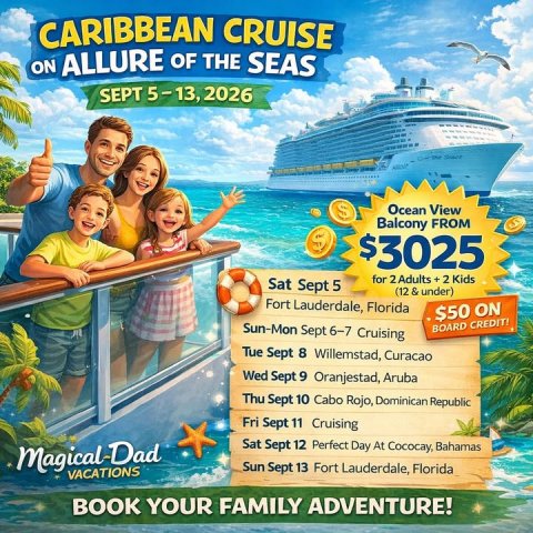Advertisement, Poster, Boat. Text: CARIBBEAN CRUISE ON ALLURE OF THE SEAS SEPT 5-13, 2026 $ Ocean View Balcony FROM $3025 for 2Adults +2 Kids Sat Sept 5 (12 &amp; under) Fort Lauderdale, Florida $50 ON Sun-Mon Sept 6-7 Cruising BOARD CREDIT! Tue Sept 8 Willemstad, Curacao Wed Sept 9 Oranjestad, Aruba Thu Sept 10 Cabo Rojo, Dominican Republic Fri Sept 11 Cruising Sat Sept 12 Perfect Day At Cococay, Bahamas Magical Dad Sun Sept 13 Fort Lauderdale, Florida VACATIONS BOOK YOUR FAMILY ADVENTURE!