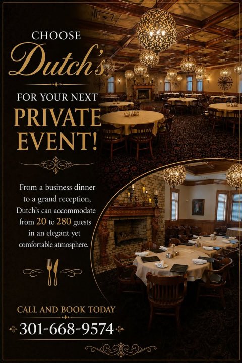 Dining Table, Dining Room, Chandelier. Text: CHOOSE Dutch's FOR YOUR NEXT PRIVATE EVENT! From a business dinner to a grand reception, Dutch's can accommodate from 20 to 280 guests in an elegant yet comfortable atmosphere. CALL AND BOOK TODAY 301-668-9574