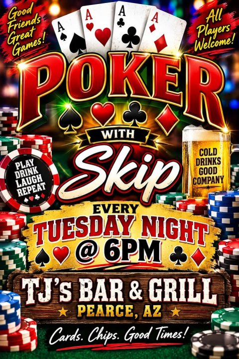 Gambling, Game, Slot. Text: Good A A Friends A A All Great Games! Players Welcome! PLAY COLD DRINK LAUGH REPEAT Skip DRINKS GOOD COMPANY TUESDAY NIGHT EVERY @ 6PM TJ's BAR&amp;GRILL PEARCE, AZ Cards. Chips. Good Times!