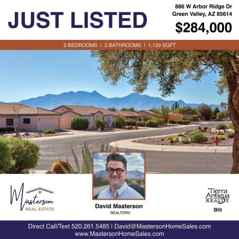 Advertisement, Poster, Villa. Text: 886 W Arbor Ridge Dr JUST LISTED Green Valley, AZ 85614 $284,000 2 BEDROOMS I 2 BATHROOMS I 1,129 SQFT David Masterson REAL ESTATE REALTORS Direct Call/Text 520.261.5485 I David@MastersonHomeSales.com www.MastersonHomeSales.com