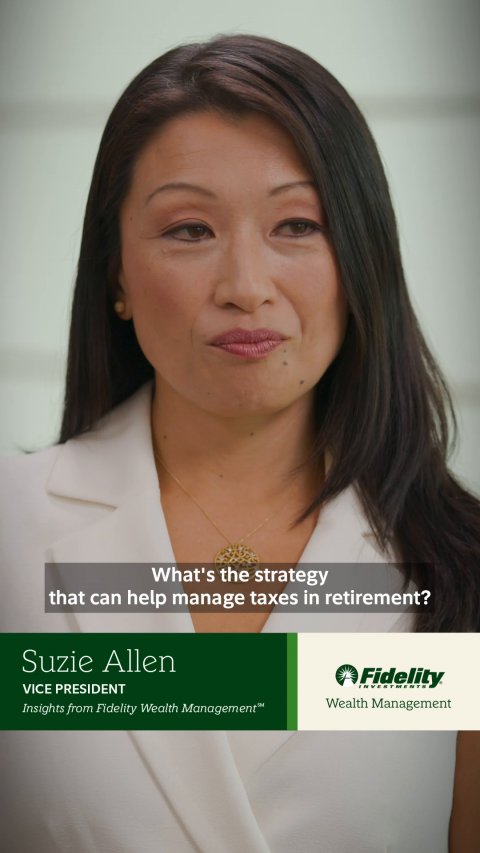 Head, Person, Face. Text: What's the strategy that can help manage taxes in retirement? Suzie Allen Fidelity VICE PRESIDENT Wealth Management Insights from Fidelity Wealth Management