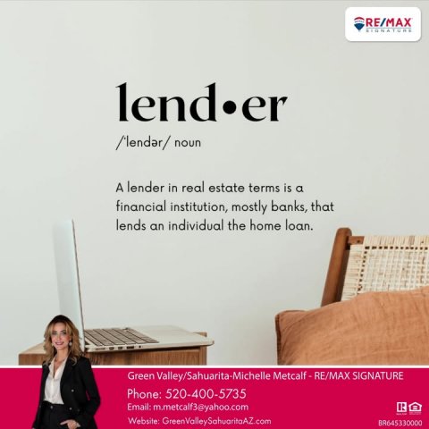 Advertisement, Poster, Person. Text: RE/MAX SIGNATURE A lender in real estate terms is a financial institution, mostly banks, that lends an individual the home loan. Green Valley/Sahuarita-Michelle Metcalf-RE/MAX SIGNATURE Phone: 520-400-5735 Email: m.metcalf3@yahoo.com Website: GreenValleySahuaritaAZ.com BR645330000