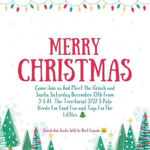 Greeting Card, Advertisement, Poster. Text: MERRY CHRISTMAS Come Join us And Meet the Grinch and Santa Saturday December 13th From 3-5 At The Territorial 3727 S Palo Verde For Food Fun and Toys for The Littles Grinch And Santa Will be Best Friends