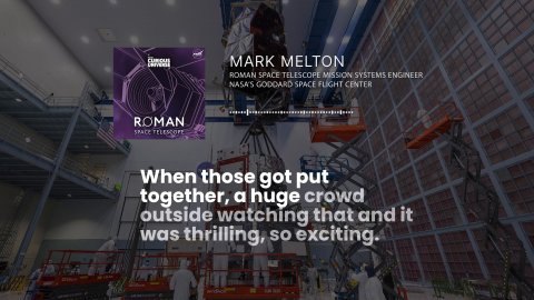 Person, Advertisement, City. Text: MARK MELTON ROMAN SPACE TELESCOFE MISSION SYSTEMS ENGINEER NASA'S GODDARD SPACE FLIGHT CENTER ROMAN SPACE When those got put together, a huge crowd outside watching that and it was thrilling, so exciting.