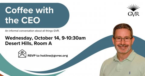 Adult, Man, Person. Text: Coffee with GVR the CEO An informal conversation about all things GVR Wednesday, October 14, 9-10:30am Desert Hills, Room A @ RSVP to hotline@gvrec.org